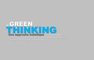 GREEN
THINKING
LE



 Une approche holistique                       de la préservation de
     l’environnement par l’entre...