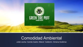 Comodidad Ambiental
Julián socha- Camila Castro- Maicol Calderón- Ximena Gutiérrez
 