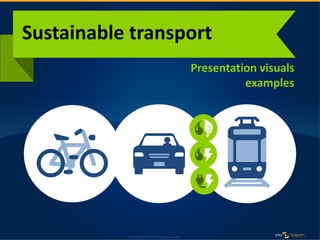 Copyright: infoDiagram.com2015Copyright: infoDiagram.com
Presentation visuals
examples
Sustainable transport
 