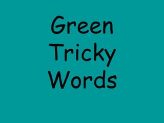 Green Tricky Words 