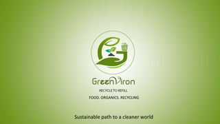 FOOD. ORGANICS. RECYCLING
Sustainable path to a cleaner world
 