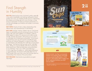 Find strength                                                                                                                                                                                       2 ii
in humility
Do it by: embracing the journey. no brand is perfect, especially
in the world of sustainability, and while big, bold goals for brand
evolution are a must, your marketing should convey an understanding
that whatever you’re doing right now is just a first step in a long
process of improvement. so frame your brand’s achievements in a
way that acknowledges your limitations and includes a commitment
to try harder.
Do it with: sincerity of intent, a deep understanding of the
relevant issues, and a permanent ban on chest beating.
Do it like: sunChips. Frito-lay’s “baked in the sun” snack brand
began its sustainability journey by harnessing the power of the sun
(again). After solar panel installation at its Modesto, California,
facility helped it to reduce Co2 emissions by two million pounds
annually, sunChips ads averred, “We’re living up to our name”—
an understated way of declaring the achievement.11 but the brand
recognized how much was yet to be done and followed up by
partnering with National Geographic to create the Green effect,
a contest based on the philosophy that “small steps can bring about
big change.” sunChips print ads have taken up the “small steps”
theme, relating it to consumer lifestyles rather than trumpeting the
brand’s good works. When the brand does communicate about
its own small steps—like its new 100% compostable bag—
it’s with a sage sense of modesty (i.e., without gaudy declaratives
or aggrandizements). the brand isn’t all humility all the time, but
there’s enough of that virtue to let us know that sunChips retains an
                                                                                                                        ShInIng exAMPle: Sunchips’ environmental
understanding of the immensity of the journey ahead.
                                                                                                                        initiatives and marketing (along with health-
Do it because: Great brands are grounded (as are great                                                                  conscious product benefits) drove a 17.6%
chips bags).                                                                                                            increase in sales (totaling $201.8 million) over
                                                                                                                        the 52-week period between June 2007
                                                                                                                        and June 2008.12
                                                                                                                        12
                                                                                                                             Hein, Kenneth. BrandWeek. “Do Consumers Care that SunChips Are Solar
                                                                                                                             Powered?” 15 July 2008. Web.
11
     Environmental Leader. “Frito-lay sustainability efforts save $55 Million on Water, energy,” 8 october 2008. Web.

                                                                                                                                                                                                           11
 