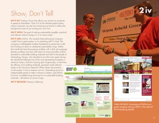 show, don’t tell                                                                                     2 iv
Do it by: Finding a forum that allows your actions (or products)
to speak for themselves. think of it as the ultimate product demo,
where consumers can see how amazing your brand is without the
background noise of you tooting your own horn.
Do it with: the goal of making sustainability tangible, practical
and relevant without saying it is in so many words.
Do it like: duPont. this revered chemical-sciences company
couldn’t find a greenwasher on its marketing staff if it tried. the
company’s indefatigable modesty threatened to prevent the world
from finding out about its substantial sustainability chops. rather
than rectify the lack-of-awareness problem with a slick ad campaign
(thereby scuttling more than 200 years of virtuous humility), duPont
donated its sustainable building materials and staff to the people of
Greensburg, kansas, who decided to turn their town green during
the rebuild that followed one of the most devastating tornadoes in
American history. duPont’s inspiring spirit of generosity, no less than
the efficacy of its building materials, garnered world attention
thanks to the discovery network’s Planet Green documentary
on the project. It was a massive win-win: Greensburg found an
indispensable partner to help it achieve its dream, and duPont
found an incredible living showcase for its sustainable building
materials—all without an ounce of ego.
Do it because: seeing is believing.




                                                                          vISIBle PROgReSS: Awareness of DuPont as a
                                                                          green company went up 390% in the wake of
                                                                          the greensburg rebuild.



                                                                                                                       13
 