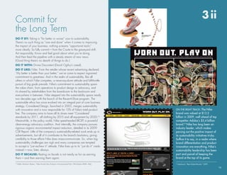 Commit for                                                                                                                                     3 ii
the long term
Do it by: taking a “for better or worse” vow to sustainability.
there’s no such thing as “one and done” when it comes to improving
the impact of your business; nothing screams “opportunist tactic”
more clearly. so fully commit—from the C-suite to the graveyard shift.
Act responsibly. know and feel good about what you’re doing.
And then feed the pipeline with a steady stream of new news.
(Good thing there’s no dearth of things to do.)
Do it with: divine discontent (david ogilvy’s creed).
Do it like: nike. From the retailer whose recent advertising declared,
“My better is better than your better,” we’ve come to expect ingrained
commitment to greatness. And in the realm of sustainability, like all
others in which nike competes, a never-say-done attitude and full-throttle
pursuit of big goals prevails. nike’s commitment to sustainability spans
the value chain, from operations to product design to advocacy, and
it’s shared by stakeholders from the boardroom to the backroom and
everywhere in between. nike stepped into the sustainability space nearly
two decades ago with the launch of the reuse-A-shoe program. the
sustainable ethos has since evolved into an integral part of core business
strategy. Considered design, launched in 2005, merges sustainability
with innovation and is now responsible for 15% of nike’s total product                                     On The RIghT TRAck: The nike
line. the company aims to have all its shoes meet “Considered”                                             brand was valued at $13.2
standards by 2011, all clothing by 2015 and all equipment by 2020.14                                       billion in 2009, well ahead of top
Meanwhile, in the policy world, nike spearheaded bICeP, a powerful                                         competitor Adidas’s $5.4 billion
clean-energy advocacy coalition. And internally, the company pursues                                       brand.15 nike has long been an
rigorous organic environmental impact reduction, detailed in its 2009                                      industry leader, which makes
Csr report. little of the company’s sustainability-related work ends up in                                 parsing out the positive impact of
advertisements, but all of it contributes to the brand’s backstory, giving                                 its sustainability initiatives tricky.
credibility to those efforts nike does mass-communicate. so, when big                                      Suffice it to say, in a realm where
sustainability challenges are nigh and many companies are tempted                                          brand differentiation and product
to accept a “just eschew it” attitude, nike lives up to its “just do it” credo                             innovation are everything, nike’s
instead—now, later, always.                                                                                sustainability leadership has been
Do it because: resting on laurels is not nearly as fun as earning                                          part and parcel of keeping the
them—and then earning them again.                                                                          brand at the top of its game.
14
     Geller, Martinne. reuters. “nike unveils new Products in environmental Push,” 28 october 2008. Web.   15
                                                                                                                Interbrand. “Best Global Brands,” 2009.

                                                                                                                                                          16
 