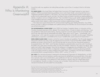 Appendix A:     Around the world, new regulations are making these principles a point of law. A roundup of what’s on the books
                     includes:
Who Is Monitoring    Ftc green guiDe: In the united states, the Federal trade Commission (FtC) began hearings two years ago to
                     update its 1998 environmental advertising guidelines, known as the Green Guides, announcing that there was a
     Greenwash?      “heightened potential for deception” in the market.16 the current Green Guides state that assertions made about a
                     product must be substantiated, specific and clear. the Green Guides are limited in that they are merely guidelines for
                     voluntary compliance and are not legally enforced.17 they have failed to keep up with rapidly changing developments
                     in the marketplace response to emerging environmental issues. For example, the FtC’s current guidelines do not
                     address product claims related to carbon emissions that contribute to global climate change.
                         A few states have moved ahead of the FtC and have started regulating green labeling themselves. since 2009,
                     all new cars sold in California are labeled with a global warming score that takes into account emissions from vehicle
                     use and fuel consumption. 18


                     csa environMental claiMs guiDe: In June 2008, the Canadian Competition bureau, in conjunction with the
                     Canadian standards Association (CsA), released “environmental Claims: A Guide for Industry and Advertisers.” It sets
                     new guidelines to help prevent greenwashing, requiring companies to provide support for their environmental claims
                     and to only make claims that are substantiated and verified. vague claims, such as “green,” “ozone-friendly” and
                     “energy-saving,” which imply that a product is environmentally beneficial or not harmful, are discouraged. Misleading
                     advertising by a corporation is punishable by fines of up to Can$100,000, product seizure and imprisonment.19
                     DeFra green claiMs coDe: Canada is not the first country to develop strict guidelines. the uk recently stepped up
                     enforcement under the new policy of the uk’s department for environment, Food and rural Affairs (deFrA). deFrA’s
                     guidelines are similar to those of the FtC and CsA and also take into account the new international standard on
                     environmental claims, Iso 14021, which has been developed by standards bodies around the world. According to
                     the deFrA code, green claims should be truthful, accurate and verifiable. Furthermore, they need to be relevant, clear,
                     explicit and written in plain language. Claims that are ambiguous or exaggerated are punishable by law.20 the uk’s
                     Advertising standards Authority (AsA), an independent watchdog committed to maintaining advertising standards,
                     is also encouraging customers to submit complaints about green claims. ( Complaints to the AsA about misleading
                     environmental claims increased fourfold from 2006 to 2007—up from 117 to 561.21)
                     iso 14021: this international standard, developed by the International organization for standardization, an nGo
                     that creates voluntary technical standards, specifies requirements for self-declared environmental claims. It lists select
                     terms commonly used in environmental claims, gives qualifications for their use, and describes a general evaluation
                     and verification methodology. since adherence to these standards is voluntary, there are no legal repercussions
                     for noncompliance. however, a number of countries, such as Australia, France and norway, have backed the
                     international standards with enforceable fines and penalties.


                    16
                       story, louise. The New York Times, business section. “F.t.C. Asks if Carbon-offset Money Is Well spent,” 9 January 2008. Web.
                    17
                       Federal trade Commission. “Part 260: Guide for the use of environmental Marketing Claims.” Web.
                    18
                       Greenbiz. “new Cars in California Must display Global Warming score,” 6 July 2008. Web.
                    19
                       Competition bureau Canada. “environmental Claims: A Guide for Industry and Advertisers,” 25 June 2008. Web.
                    20
                       department for environment, Food and rural Affairs. “Green Claims Code for Products.” Web.
                    21
                       Advertising standards Authority. “AsA Gets tough on Advertising Green Claims,” 26 June 2007. Web.

                                                                                                                                                       20
 