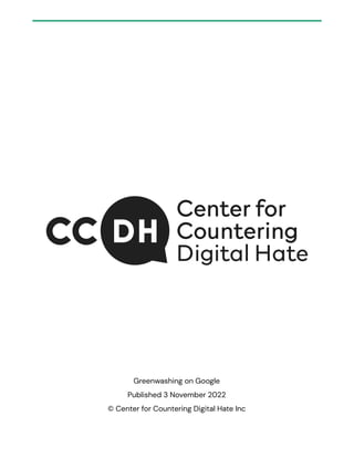 GREENWASHING ON GOOGLE 42
Greenwashing on Google
Published 3 November 2022
© Center for Countering Digital Hate Inc
 