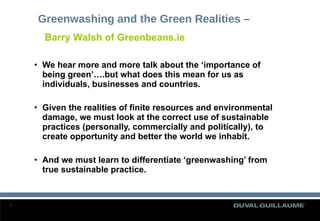Greenwashing and the Green Realities –  ,[object Object],[object Object],[object Object],Barry Walsh of Greenbeans.ie 