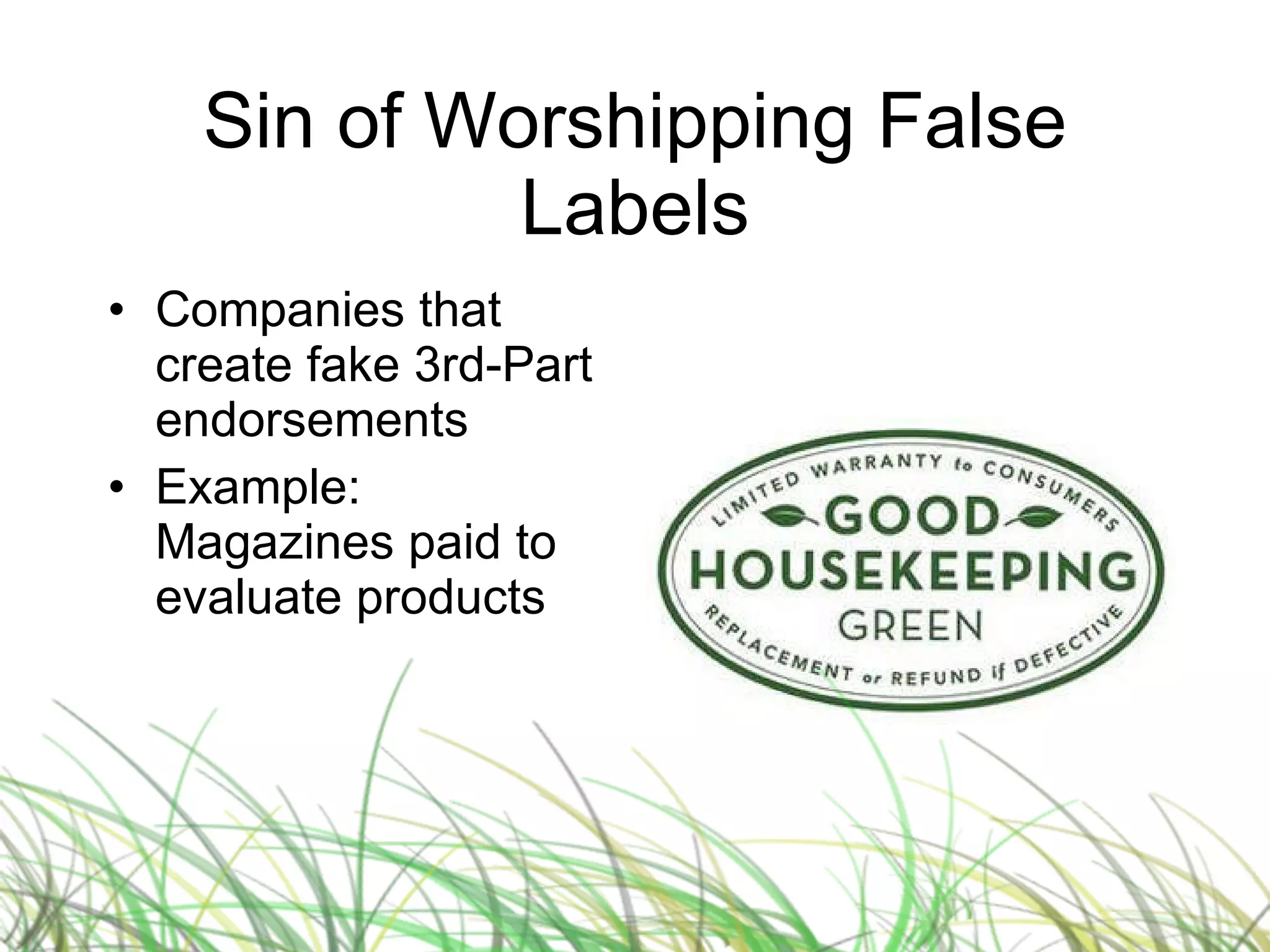 Sin of Worshipping False Labels Companies that create fake 3rd-Part endorsements Example: Magazines paid to evaluate products 