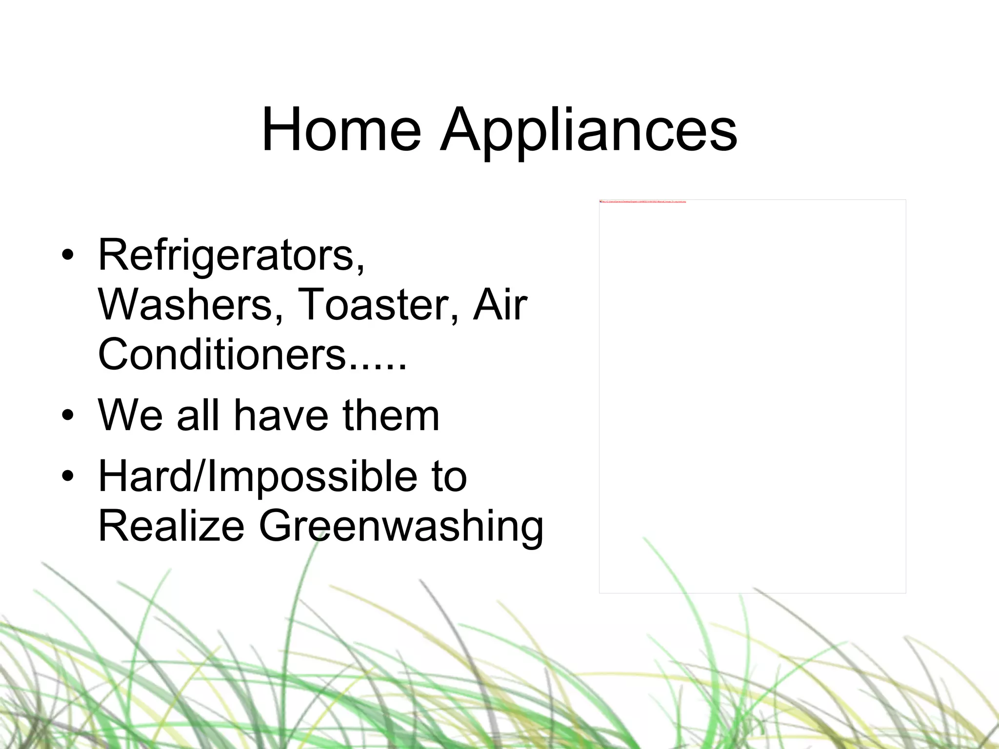 Home Appliances Refrigerators, Washers, Toaster, Air Conditioners..... We all have them Hard/Impossible to Realize Greenwashing 
