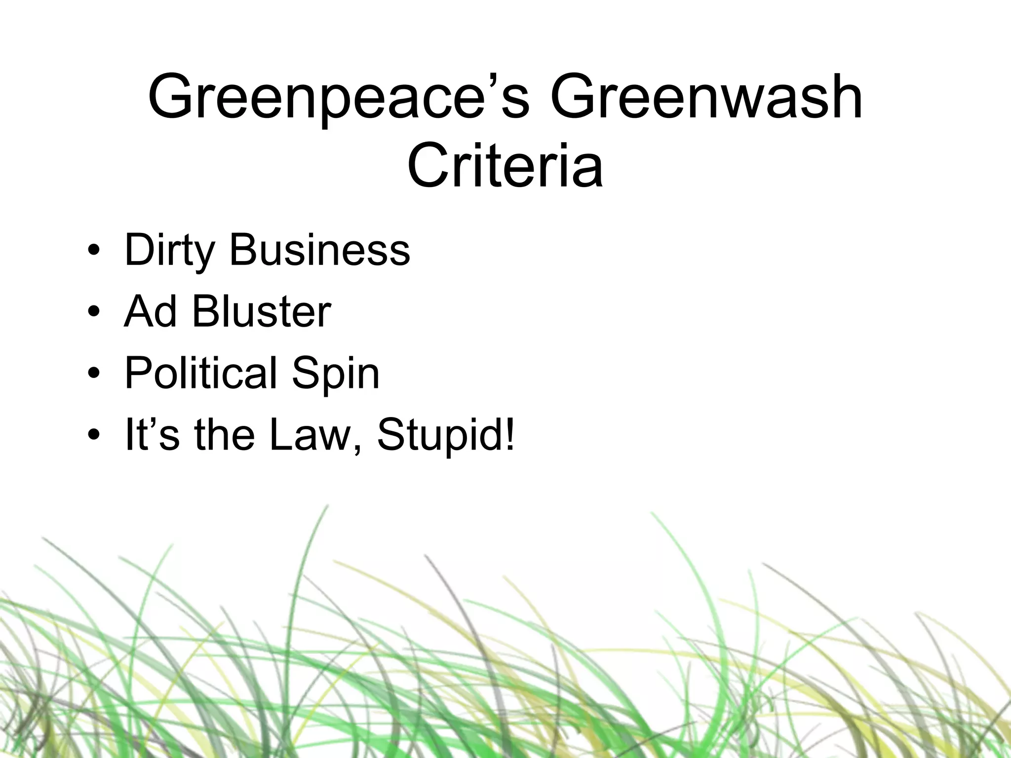 Greenpeace’s Greenwash Criteria Dirty Business Ad Bluster Political Spin It’s the Law, Stupid! 