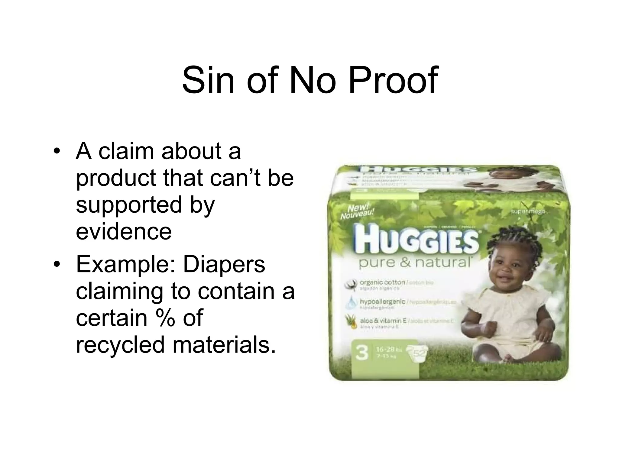 Sin of No Proof A claim about a product that can’t be supported by evidence Example: Diapers claiming to contain a certain % of recycled materials. 