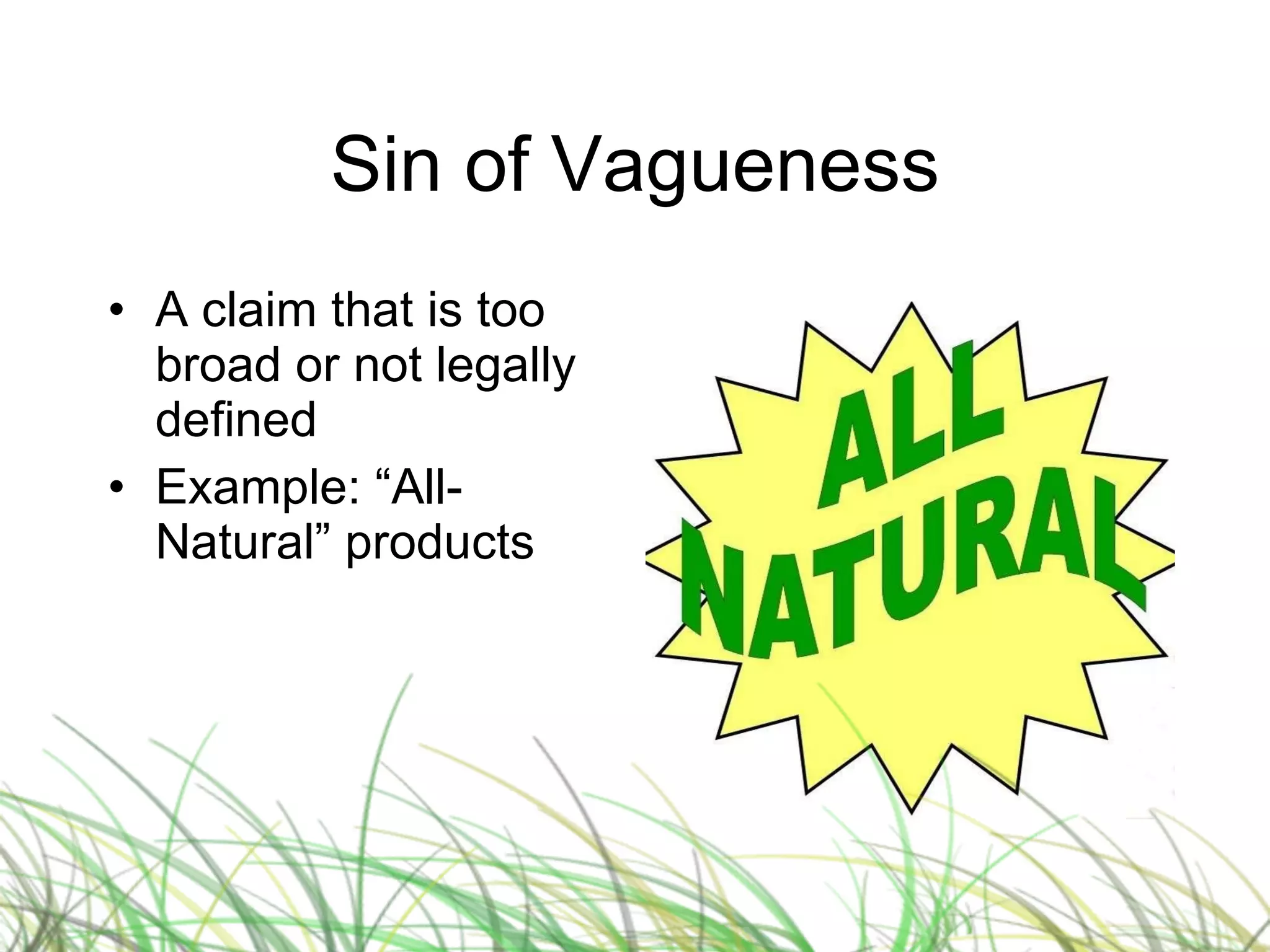 Sin of Vagueness A claim that is too broad or not legally defined Example: “All-Natural” products 