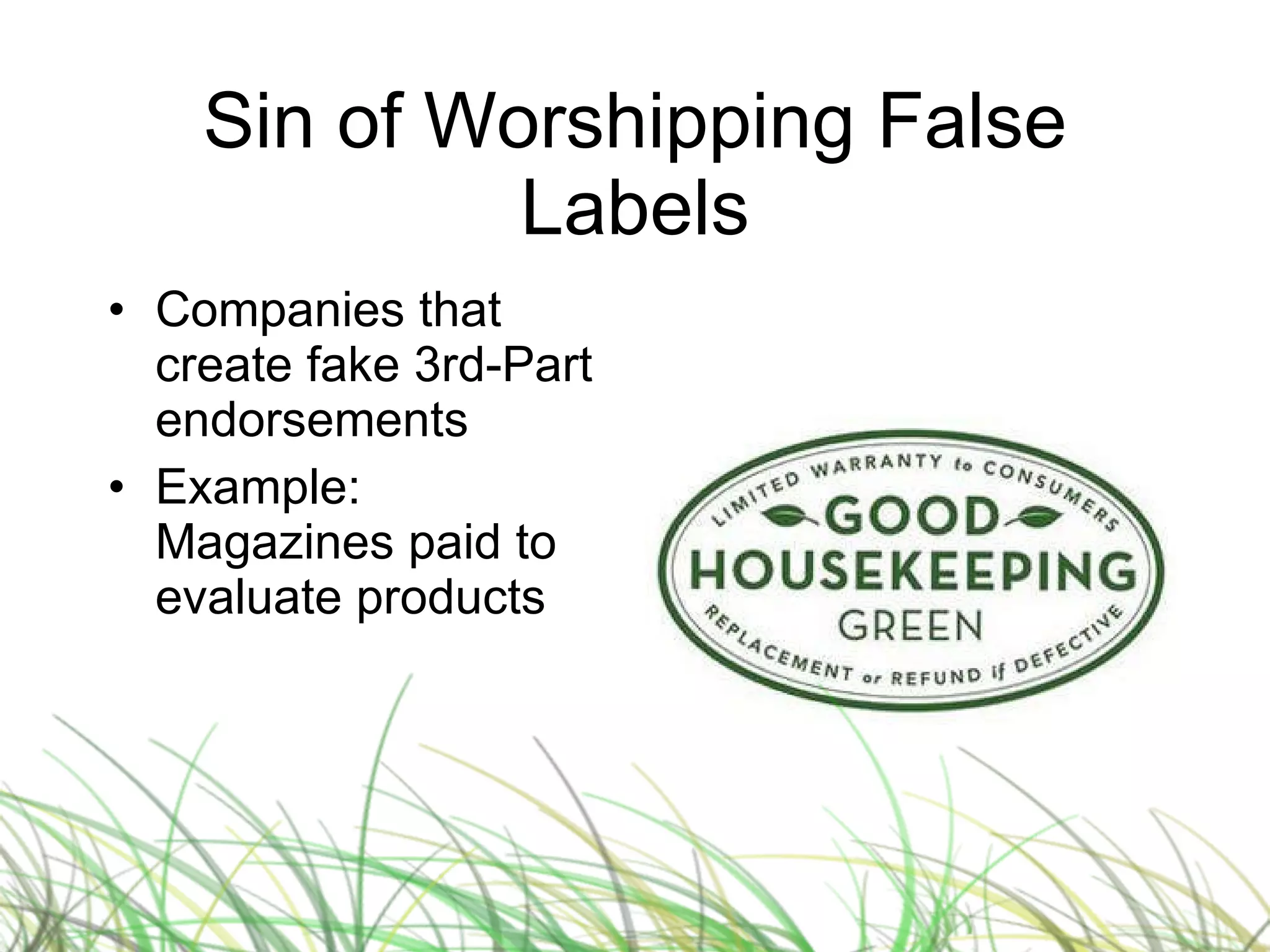 Sin of Worshipping False Labels Companies that create fake 3rd-Part endorsements Example: Magazines paid to evaluate products 