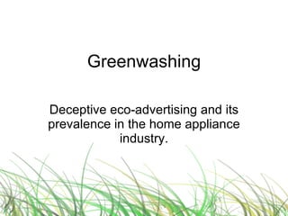 Greenwashing Deceptive eco-advertising and its prevalence in the home appliance industry. 