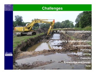 Challenges




     • Policy cross‐compliance

      • Policy implementation
               – Incentivisation
                     – Planning 
                – Target setting
                     – Capacity
         – Knowledge and know‐
                            how
 