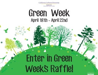 Student Life
Community Service Center
Green Week
April 18th - April 22nd
Enter in Green
Week’s Raffle!
 