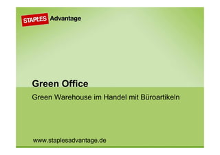 Green Office
Green Warehouse im Handel mit Büroartikeln




www.staplesadvantage.de
 