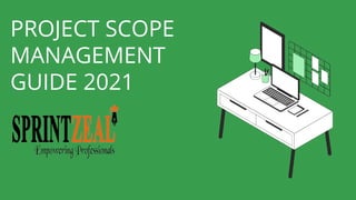 PROJECT SCOPE
MANAGEMENT
GUIDE 2021
 