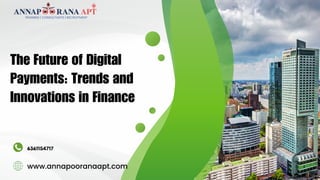 The Future of Digital
Payments: Trends and
Innovations in Finance
www.annapooranaapt.com
6361154717
 