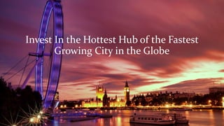Invest In the Hottest Hub of the Fastest
Growing City in the Globe
 