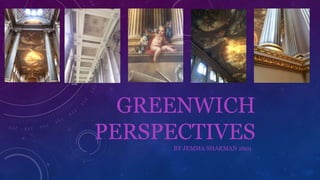 GREENWICH
PERSPECTIVES
BY JEMMA SHARMAN 2601
 