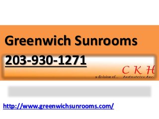 http://www.greenwichsunrooms.com/
Greenwich Sunrooms
203-930-1271
 