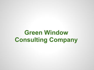 Green Window
Consulting Company
 