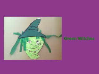 Green	
  Witches	
  
 