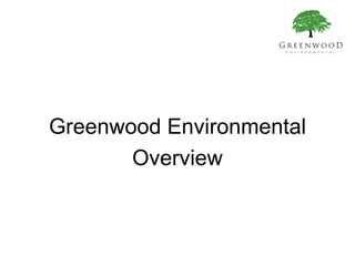 Greenwood Environmental Overview 