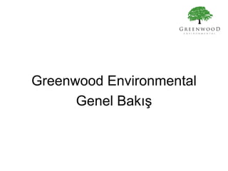 Greenwood Environmental
      Genel Bakış
 