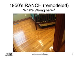 Assessing Hidden Moisture Intrusion
© GreenWorks Environmental, LLC
The older metal floor registers often pit and rust when exposed to elevated humidity for a
long time.
•These registers are very rusted which is indicative of extensive water intrusion.
PAUSE FOR QUESTIONS & DISCUSSION
 