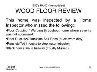 Assessing Hidden Moisture Intrusion
© GreenWorks Environmental, LLC
Condensate droplets from the “Dew Point Effect” on the floor joists throughout the crawl
space. These tell us:
•Often a seasonal indication of ventilation challenges where we see this a lot in the hot
summer months as crawls are inherently cool
•See mostly on solid materials
•More porous materials (like subfloor) often just absorbs the moisture and distributes it
leading to biodeterioration
 
