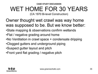 Assessing Hidden Moisture Intrusion
© GreenWorks Environmental, LLC
A “White Wash” looking surface growth is a type of fungi attributed to wood “Dry Rot”
where this organism sends out rod like structures (rhizomorphs) all interlocked together
in-search of moisture.
 