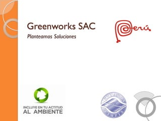 Greenworks SAC
Planteamos Soluciones
 