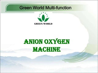 Green World Multi-function




  Anion Oxygen
    Machine
 