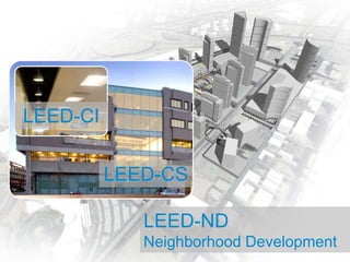 LEED-CILEED-CSLEED-NDNeighborhood Development