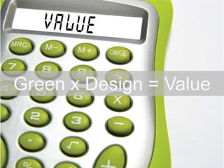 Green x Design = Value