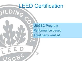 LEED CertificationUSGBC ProgramPerformance basedThird party verified