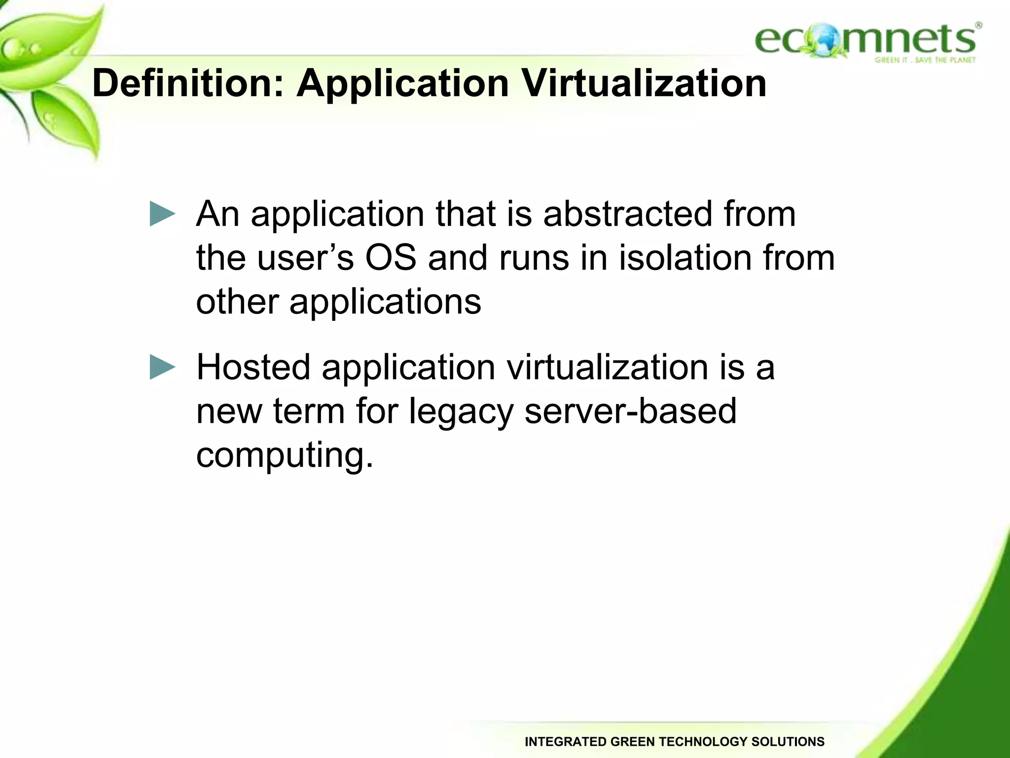 Hosted application virtualization is a new term for legacy server-based computing.Application Virtualization - Local & Hosted
