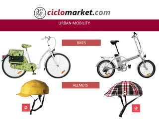 URBAN MOBILITY
BIKES
HELMETS
 