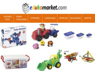 SCIENCE
TOYS
EARLY
CHILHOOD
STORAGE LANGUAGE VEHICLES BUILDINGS MATHS
 