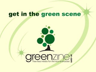 get in the  green scene 
