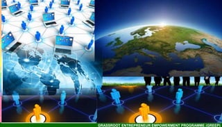 GRASSROOT ENTREPRENEUR EMPOWERMENT PROGRAMME (GREEP)
 