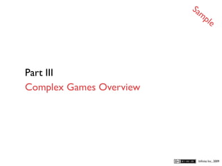 Sa
                           mp
                                     le




Part III
Complex Games Overview




                              Inﬁnita Inc., 2009
 