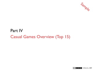 Sa
                                   mp
                                             le




Part IV
Casual Games Overview (Top 15)




                                      Inﬁnita Inc., 2009
 