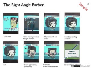Sa
The Right Angle Barber                                                                      mp         169


S                                                                                                  le




Game start   Hit the moving sword at    Character with cut      Sword approaching
             the right moment           marks                   (vertical)




Cut           Sword approaching        Cut made.                Go to exit page and score
                                                                                            Inﬁnita Inc., 2009
              (horizontal)             Game has 5 characters.
 