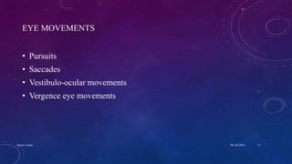 EYE MOVEMENTS
• Pursuits
• Saccades
• Vestibulo-ocular movements
• Vergence eye movements
04-10-2016Sports vision 11
 