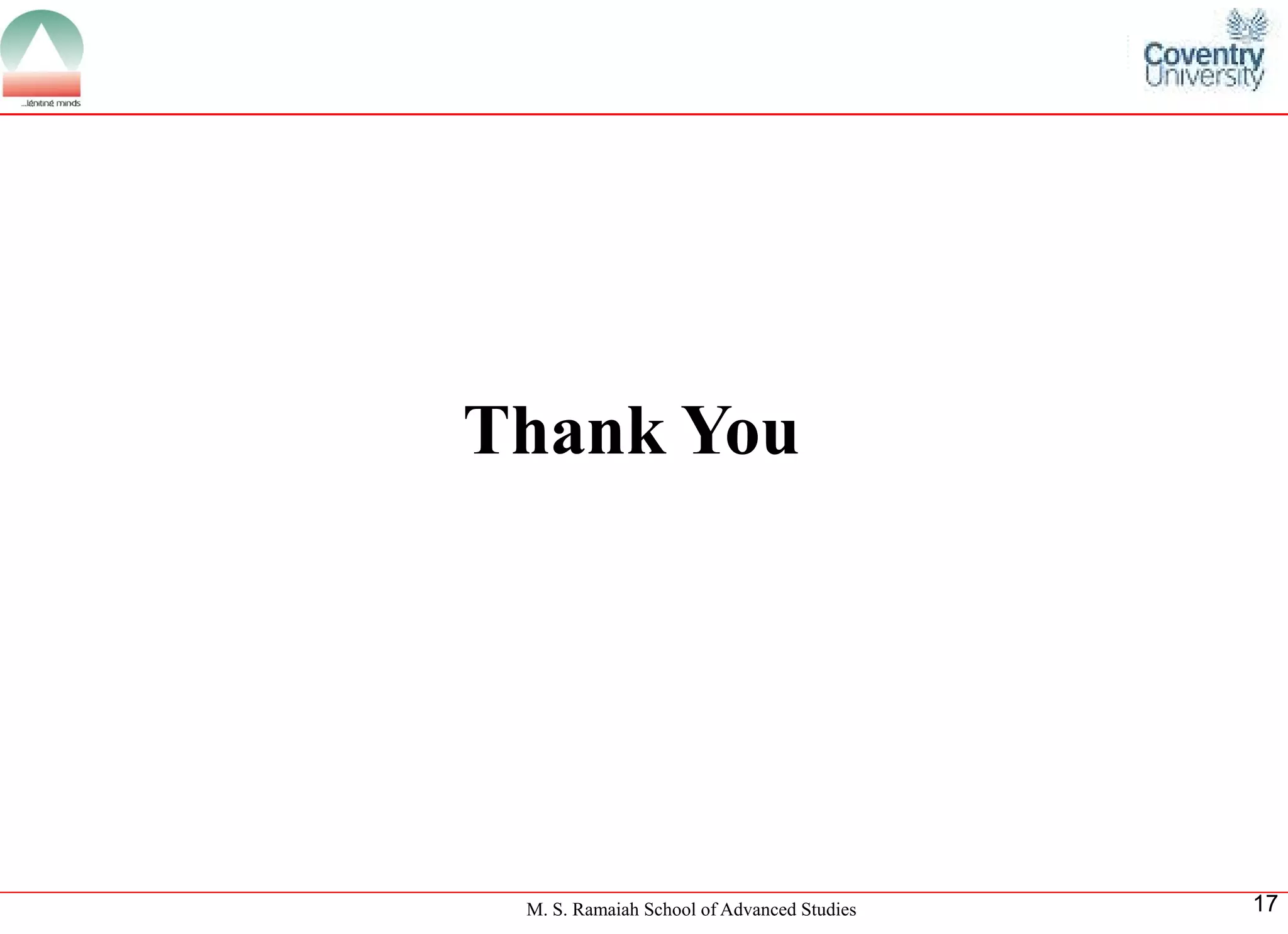 M. S. Ramaiah School of Advanced Studies 
17 
Thank You 