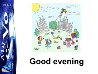 TOPIC 3




          Good evening
 