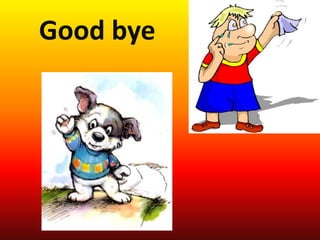 Good bye
